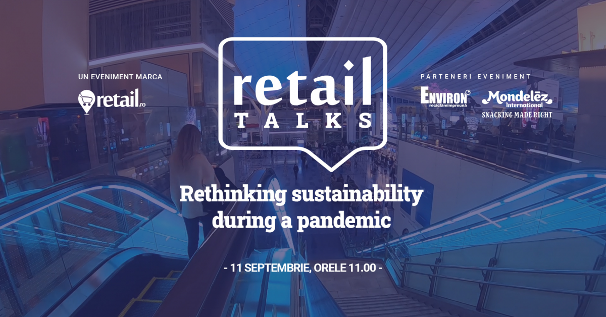 Webinar retailTalks: Rethinking sustainability during a pandemic vineri, 11 septembrie, de la ora 11:00 