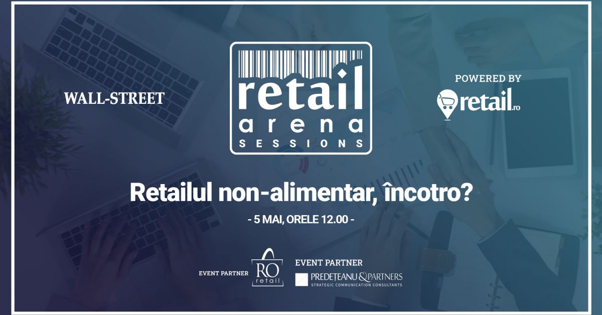 Conferință online retailArena Sessions: Retailul non-alimentar, încotro? Impactul COVID-19 asupra industriei, provocările reluării activității și soluții posibile - marți, 5 mai, ora 12:00