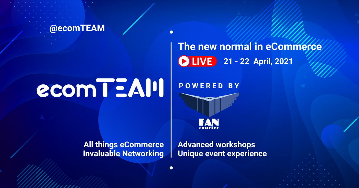 ecomTEAM 2021 - The New Normal in eCommerce - două zile de ecommerce intensiv 