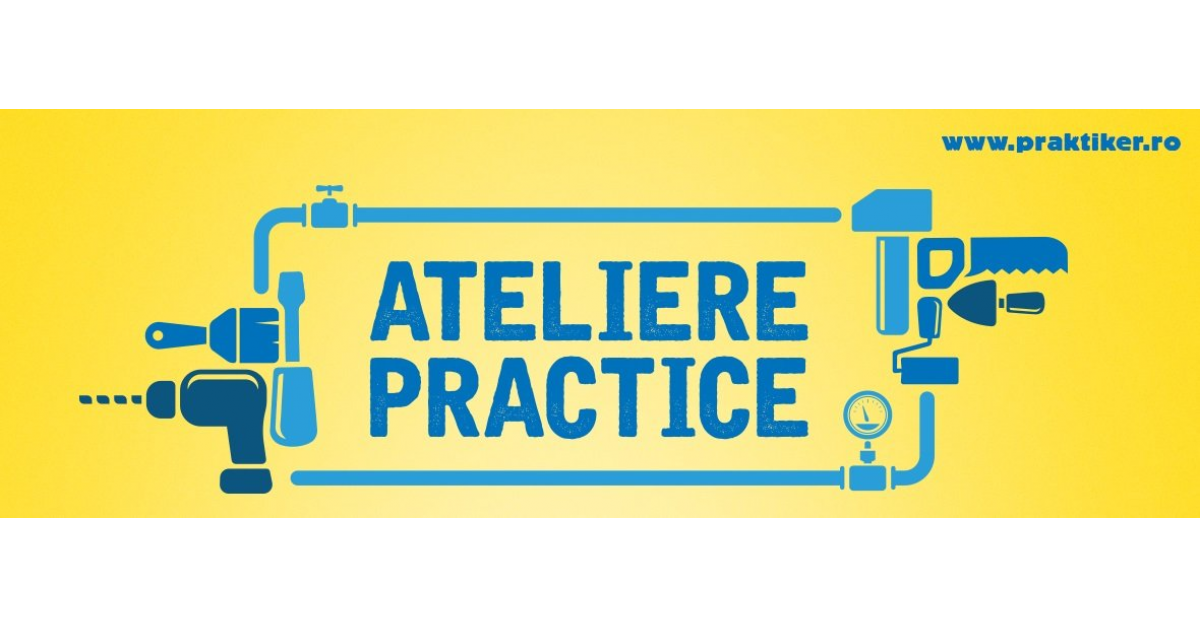 Ateliere practice pentru aprofundarea meseriilor, de la Praktiker