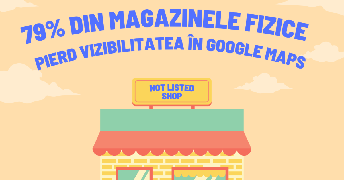 79% din magazinele fizice nu sunt optimizate și pierd vizibilitatea în Google Maps