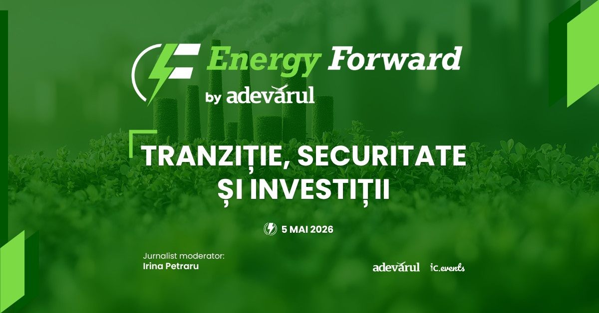 „Adevărul” organizează Energy Forward 2026 - dialogul care pune energia în centrul economiei