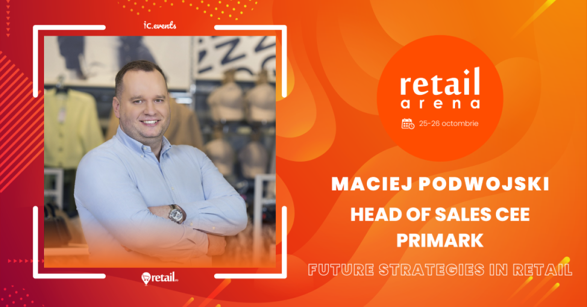 retailArena 2023: Omul care coordonează expansiunea Primark în Europa Centrală și de Est se alătură ediției de anul acesta