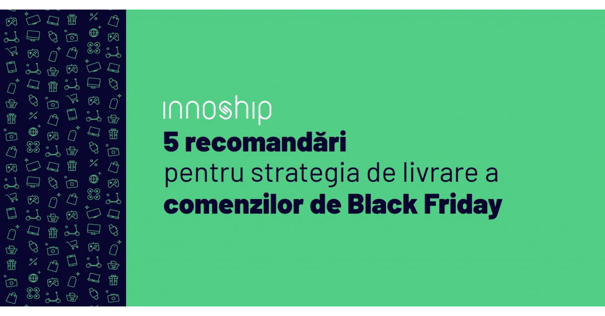 De Black Friday, Innoship vine cu 5 recomandări care te vor ajuta să-ți formulezi strategia de livrare a comenzilor